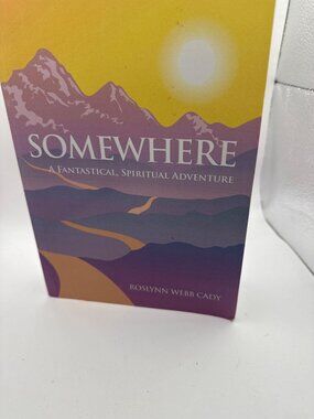 Somewhere: A Fantastical Spiritual Adventure By Roslynn Webb Cady Paperback